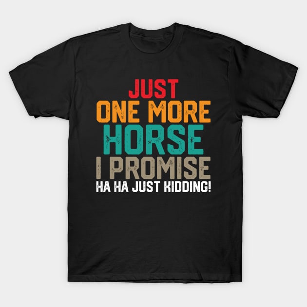 just one more horse i promise ha ha just kidding ! T-Shirt by spantshirt